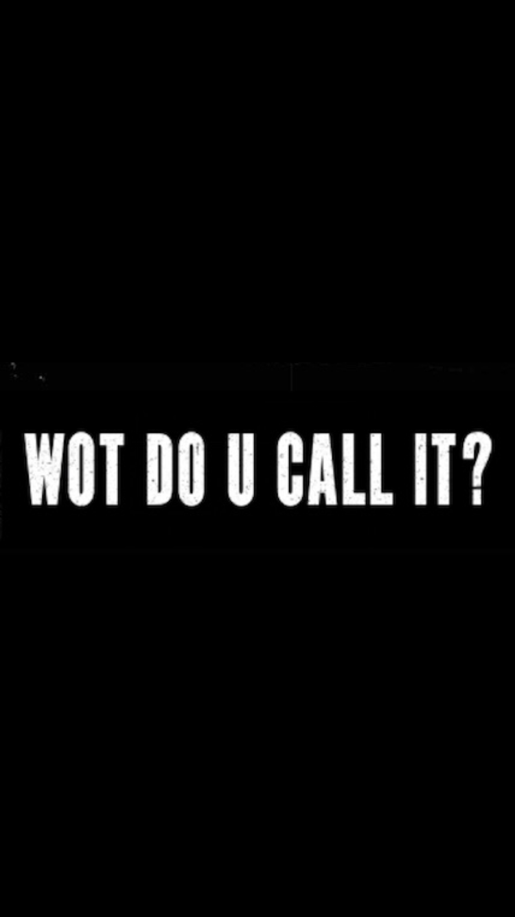 47. Wot Do U Call It?